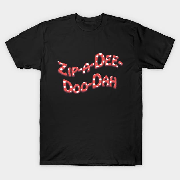 Zip-a-Dee-Doo-Dah! T-Shirt by FandomTrading